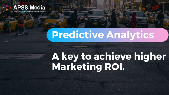 Predictive Analytics: A key to achieve higher Marketing ROI.