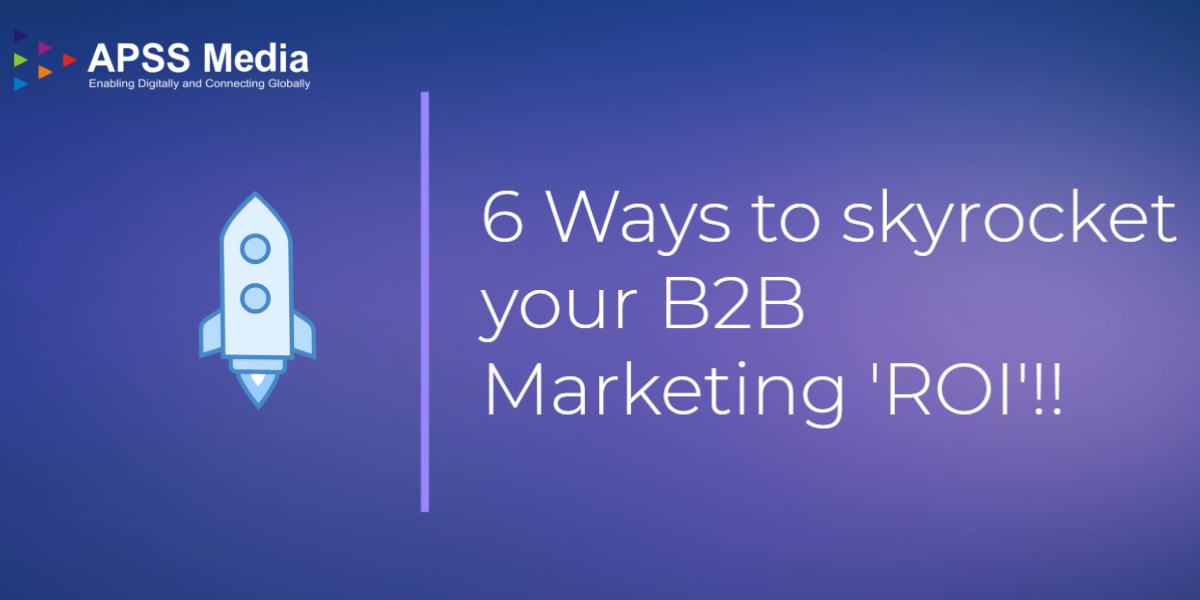 6 Ways to skyrocket your B2B Marketing ROI